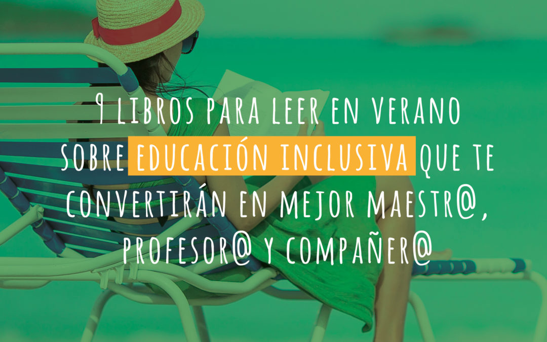 Los 9 libros sobre educación inclusiva que te convertirán en mejor maestr@, profesor@ y compañer@