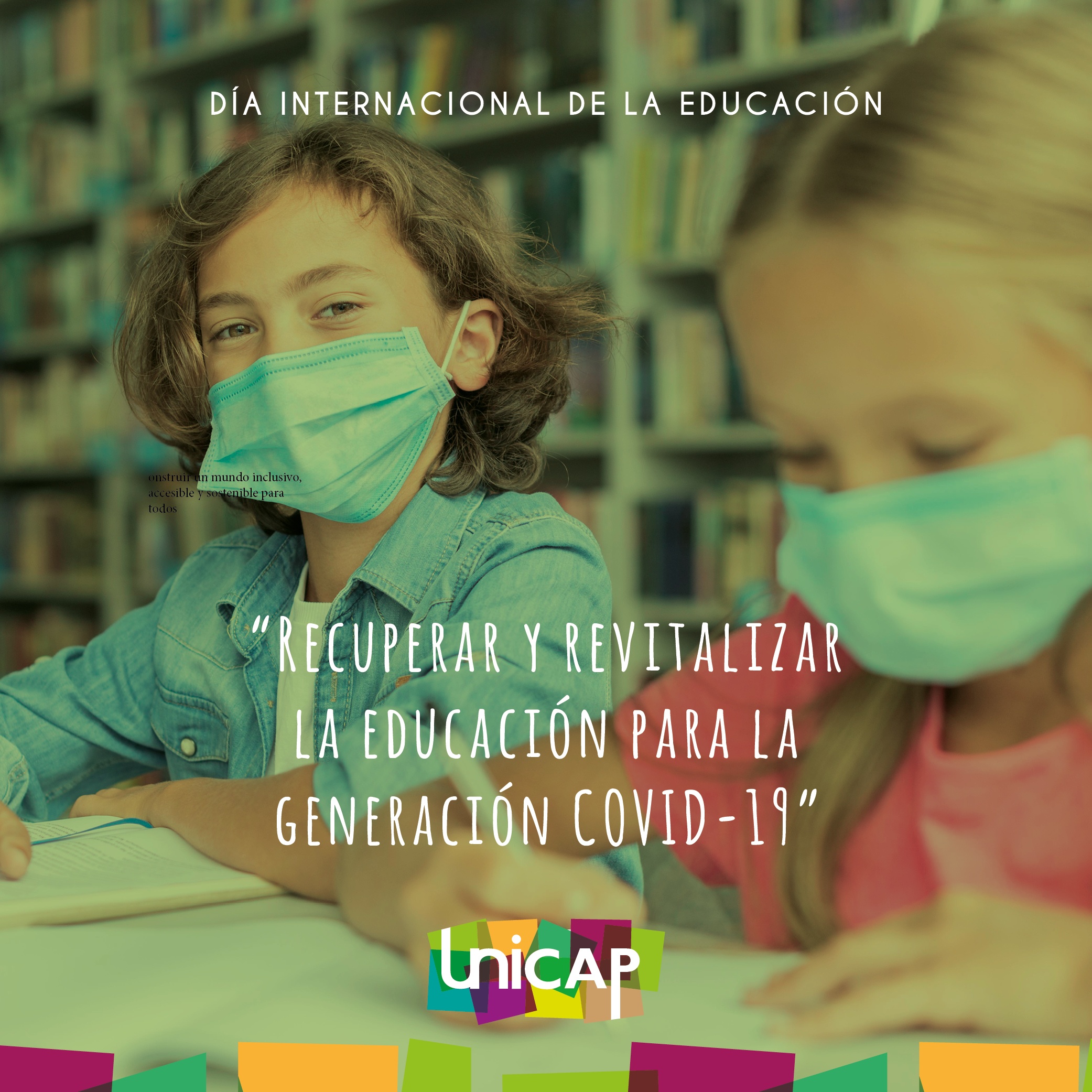 Día Internacional de la Educación UNICAP Uniendo Capacidades Día Internacional de la Educación UNICAP Uniendo Capacidades